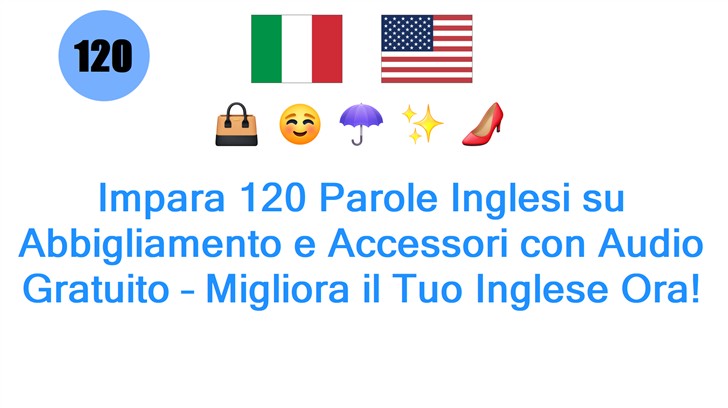 Impara 120 Parole Inglesi su Abbigliamento e Accessori con Audio Gratuito – Migliora il Tuo Inglese Ora! Impara 120 Parole Inglesi su Abbigliamento e Accessori con Audio Gratuito – Migliora il Tuo Inglese Ora!